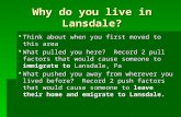 Why do you live in Lansdale?  Think about when you first moved to this area  What pulled you here? Record 2 pull factors that would cause someone to.