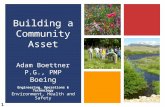 Engineering, Operations & Technology Environment, Health and Safety Building a Community Asset Adam Boettner P.G., PMP Boeing 1.