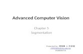 Advanced Computer Vision Chapter 5 Segmentation Presented by: 傅楸善 & 許承偉 r99922094@ntu.edu.tw 0928083710.