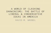 A WORLD OF CLASHING DARWINISMS: THE BATTLE OF LIBERAL & CONSERVATIVE IDEAS IN AMERICA DAVID M. WROBEL.