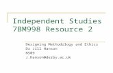 Independent Studies 7BM998 Resource 2 Designing Methodology and Ethics Dr Jill Hanson N509 J.Hanson@derby.ac.uk.