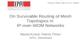 On Survivable Routing of Mesh Topologies in IP-over-WDM Networks Maciej Kurant, Patrick Thiran EPFL, Switzerland Infocom 2005, March 13-17, Miami.