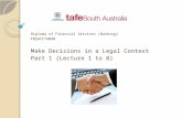 Diploma of Financial Services (Banking) FNSACCT404B Make Decisions in a Legal Context Part 1 (Lecture 1 to 8)