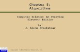 Copyright © 2012 Pearson Education, Inc. Chapter 5: Algorithms Computer Science: An Overview Eleventh Edition by J. Glenn Brookshear.