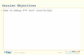 Session Objectives How to Debug PTF test case/Script Session-6 DebuggingSlide 2.
