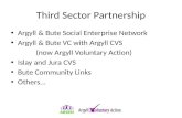 Third Sector Partnership Argyll & Bute Social Enterprise Network Argyll & Bute VC with Argyll CVS (now Argyll Voluntary Action) Islay and Jura CVS Bute