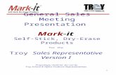 1 General Sales Meeting Presentation Mark-it Self-Stick, Dry-Erase Products for the Troy Sales Representative Version I Proprietary material for use by.