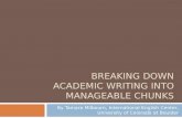 BREAKING DOWN ACADEMIC WRITING INTO MANAGEABLE CHUNKS By Tamara Milbourn, International English Center, University of Colorado at Boulder.
