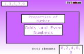 1,3,5,7,9 0,2,4,6,8 Chris Clements Properties of Number Odds and Even Numbers.