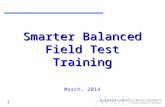 1 Smarter Balanced Field Test Training March, 2014.