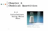 1 Chapter 6 Chemical Quantities 6.4 Calculations Using Molar Mass Copyright © 2008 by Pearson Education, Inc. Publishing as Benjamin Cummings.