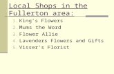 Local Shops in the Fullerton area: 1. King’s Flowers 2. Mums the Word 3. Flower Allie 4. Lavenders Flowers and Gifts 5. Visser’s Florist.