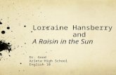 Lorraine Hansberry and A Raisin in the Sun Dr. Good Arleta High School English 10.