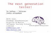 The next generation tester! 1 To Softec – Silicon India attendees With love, Pradeep Soundararajan Director @ Moolya Software Testing Private Limited ps@moolya.comps@moolya.com.