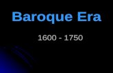 Baroque Era 1600 - 1750. Baroque = “Age of Excess” Extravagant Style, Excessive, Massive, Ornamented.