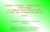 Carbon isotopic composition in tree-rings: a temperature record and a tool for biomonitoring CO 2 level Sławomira Pawełczyk and Anna Pazdur Silesian University.