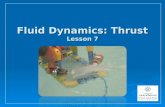 Fluid Dynamics: Thrust Lesson 7. What is Fluid Dynamics?  Fluid dynamics helps engineers and scientists make sense of : how fluid moves how fluid moves.