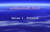 CURRICULUM VITA Walaa I. Eshraim  Academic Qualifications 1- Master of Science (M. Sc. in Physics), the Islamic University of Gaza (IUG), Gaza, Gaza.
