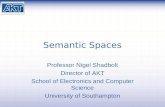 Semantic Spaces Professor Nigel Shadbolt Director of AKT School of Electronics and Computer Science University of Southampton.