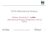 FVTX Review, November 16th, 2009 1 FVTX Mechanical Status : Walter Sondheim - LANL Mechanical Project Engineer; VTX & FVTX.