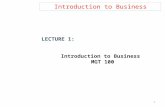 Introduction to Business LECTURE 1: Introduction to Business MGT 100 1.