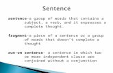 Sentence-a group of words that contains a subject, a verb, and it expresses a complete thought. fragment-a piece of a sentence or a group of words that.