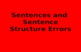 Sentences and Sentence Structure Errors. The Dreaded “Complete Sentence” To be a complete sentence, a group of words must have three things: 1) A subject.