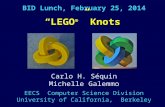 BID Lunch, February 25, 2014 “LEGO ® ” Knots EECS Computer Science Division University of California, Berkeley Carlo H. Séquin Michelle Galemmo.