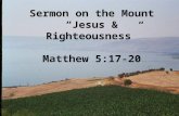 Sermon on the Mount “Jesus & Righteousness” Matthew 5:17-20.