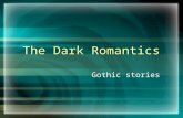 The Dark Romantics Gothic stories. A Challenge to the Transcendentalists The Dark Romantics were the anti-transcendentalists Used symbolism to a great.