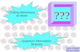 Quantum Information Science John Preskill 30 Oct 2009 ??? Putting Weirdness to Work: