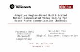 TM Paramvir Bahl bahl@microsoft.com Microsoft Corporation Adaptive Region-Based Multi-Scaled Motion- Compensated Video Coding for Error Prone Communication.