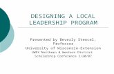 DESIGNING A LOCAL LEADERSHIP PROGRAM Presented by Beverly Stencel, Professor University of Wisconsin-Extension UWEX Northern & Western District Scholarship.