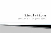 Section 5.1 in your book….  Simulation: ◦ A simulation is an imitation of chance behavior, most often carried out with random numbers.  Random: ◦ When.