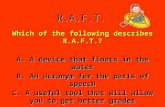 R.A.F.T. Which of the following describes R.A.F.T.? A. A device that floats in the water B. An acronym for the parts of speech C. A useful tool that will.