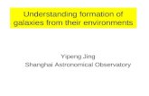 Understanding formation of galaxies from their environments Yipeng Jing Shanghai Astronomical Observatory.