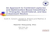 An Approach to Combined Laplacian and Optimization-Based Smoothing for Triangular, Quadrilateral, and Quad- Dominant Meshes Scott A. Canann, Joseph R.