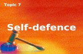 Topic 7 Self-defence. Topic 7 Self-defence Introduction There are three situations where the use of force may be justified: Self-defence: this is a common-law.
