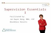 Supervision Essentials I Facilitated by: Jan Dwyer Bang, MBA, CSP Boundless Results.