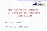 1 The Context Engine - A Device to Augment Cognition Perry McDowell The MOVES Institute.