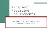 Recipient Reporting Requirements The American Recovery and Reinvestment Act.