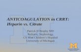 ANTICOAGULATION in CRRT: Heparin vs. Citrate Patrick D Brophy MD Pediatric Nephrology CS Mott Children’s Hopsital University of Michigan.
