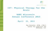 CET: Physical Therapy for the Brain NAMI Wisconsin Annual Conference 2015 A pril 25, 2015 Ray Gonzalez, ACSW, LISW-S Center for Cognition and Recovery,