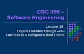 CSC 395 – Software Engineering Lecture 16: Object-Oriented Design –or– Laziness is a Designer’s Best Friend.
