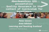 Aberdeenshire QIO presentation Quality Assurance in the context of Curriculum for Excellence 26 th February 2008 Peter Eavers Area Adviser Learning and.