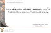 DMR BRIEFING: MINERAL BENEFICIATION Portfolio Committee on Trade and Industry Parliament, Cape Town 17 October 2014 PCTI/20141017/CoB/DMR/72.