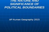 THE NATURE AND SIGNIFICANCE OF POLITICAL BOUNDARIES AP Human Geography 2015.