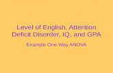 Level of English, Attention Deficit Disorder, IQ, and GPA Example One-Way ANOVA.