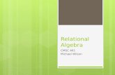 Relational Algebra CMSC 461 Michael Wilson. Relational algebra  Before we get into SQL, want to take a look at what exactly SQL is really modeling