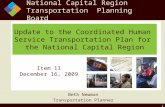 1 Update to the Coordinated Human Service Transportation Plan for the National Capital Region Beth Newman Transportation Planner Item 11 December 16, 2009.